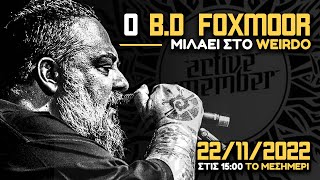 O B.D FOXMOOR ΕΡΧΕΤΑΙ ΣΤΟ WEIRDO...