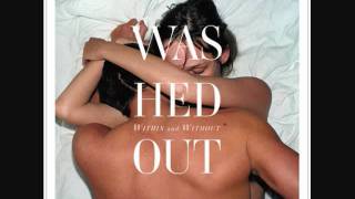 Washed Out - Far Away