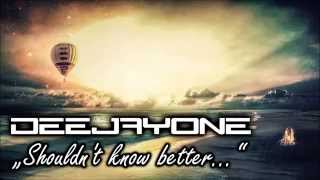 DeeJayOne - Shouldn't know better