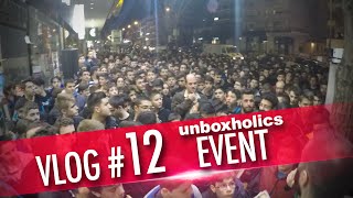 Vlog #12: Πλάνα από το μεγάλο event των Unboxholics! | Unboxholics