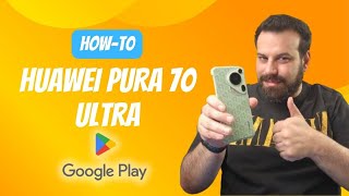 HUAWEI Pura 70 Ultra: Google Services εύκολα και γρήγορα! Οδηγός