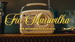 Bon Entendeur vs Nicoletta - Fio Maravilha (Clip officiel)